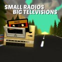 Small Radios Big Televisions - Boxart